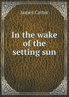 In the Wake of the Setting Sun (Classic Reprint) 1346290032 Book Cover