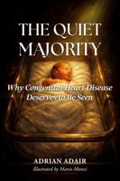 The Quiet Majority: Why Congenital Heart Disease Deserves to Be Seen B0GTMW8GV8 Book Cover