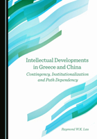 Intellectual Developments in Greece and China: Contingency, Institutionalization and Path Dependency 1527547035 Book Cover