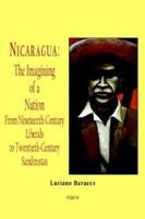 Nicaragua - the Imagining of a Nation - from Nineteenth-century Liberals to Twentieth-century Sandinistas: A History of Nationalist Politics in Nicaragua ... Century Liberals to 20th Century Sandinist 0875863930 Book Cover