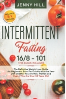 Intermittent Fasting: 16/8 + 101 The Definitive Weight Loss Guide for Beginners. Burn Fat Quickly with the Keto Diet whether You Are Man, Woman and Even if You Are Over 50 Years Old. Included 5/2 meth 1914032004 Book Cover