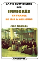 La vie quotidienne des immigrés en France de 1919 à nos jours 2010020030 Book Cover