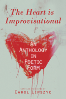 The Heart Is Improvisational: An Anthology in Poetic Form 1771831863 Book Cover