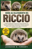 GUIDA ALL’ALLEVAMENTO DEL RICCIO: La guida completa per principianti per allevare e prendersi cura del riccio: comportamento e ... routine di cura quotidiana (Italian Edition) B0H5R8XRKT Book Cover
