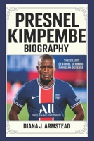 PRESNEL KIMPEMBE BIOGRAPHY: THE SILENT SENTINEL DEFINING PARISIAN DEFENSE B0DXD4RV2N Book Cover
