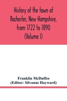 History of the town of Rochester, New Hampshire, from 1722 to 1890 (Volume I) 9354017401 Book Cover