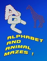 Alphabet And Animal Mazes: Kids Book Of Mazes To Learn About Animals And Letters B09BYN41YX Book Cover