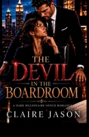 THE DEVIL IN THE BOARDROOM: A Dark Billionaire Office Romance B0HDYHRXH2 Book Cover