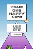 Your One Happy Life: 33 Ways to Create Joy Every Day 1535012935 Book Cover