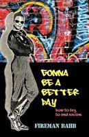 Gonna Be a Better Day: How to Try to End Racism 1426922108 Book Cover
