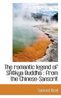 The Romantic Legend of Sâkya Buddha: From the Chinese-Sanscrit 1241112584 Book Cover