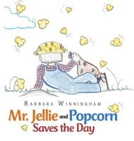 Mr. Jellie and Popcorn Saves the Day 1728303532 Book Cover