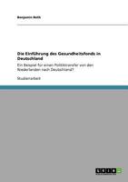 Die Einführung des Gesundheitsfonds in Deutschland: Ein Beispiel für einen Politiktransfer von den Niederlanden nach Deutschland? 364074912X Book Cover