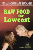 Raw Food for Lowcost: Live healthy for 50 per month! B08BWFKFHV Book Cover