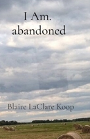 I Am. abandoned 1777770521 Book Cover
