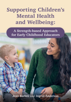 Supporting Children’s Mental Health and Wellbeing: A Strength-based Approach for Early Childhood Educators 1605547425 Book Cover