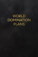 World Domination Plans: Blank Lined Journal to Write in for Notes, to Do Lists, Notepad, Notebook 1093482257 Book Cover