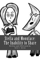 Stella and Moonface: The Inability to Share 1492847402 Book Cover