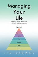 Managing Your Life: Adapting Proven Methods of Science and Management 0595486029 Book Cover