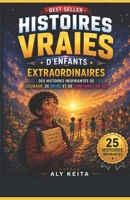 HISTOIRES VRAIES D’ENFANTS EXTRAORDINAIRES: Des histoires inspirantes de courage, de rêves et de confiance en soi (French Edition) B0H1S6CW9J Book Cover