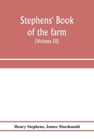 Stephens' Book of the farm; dealing exhaustively with every branch of agriculture (Volume III) Farm Live Stock 9353973457 Book Cover