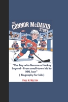 THE CONNOR MCDAVID STORY: “The Boy who Became a Hockey Legend - From small-town kid to NHL Icon” ( Biography for kids) B0DQYGQ6TT Book Cover