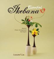 Essential Ikebana: Japanese Flower Arrangements That Inspire. by Leonard Lim 9814276529 Book Cover