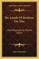 The Annals of Stockton-on-Tees; With Biographical Notices 1241441308 Book Cover