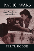 Radio Wars: Truth, Propaganda and the Struggle for Radio Australia 0521479274 Book Cover