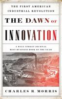 The Dawn of Innovation: The First American Industrial Revolution 1586488287 Book Cover