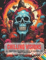 Chilling Visions: 50 Terrifying Coloring Pages of Horror for Adult Creators B0CH1ZV188 Book Cover