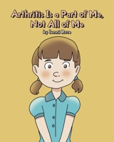 Arthritis Is a Part of Me, Not All of Me 1662417179 Book Cover