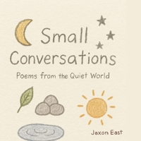 Small Conversations: Poems from the Quiet World B0F5HZH87S Book Cover