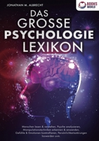Das Grosse Psychologie Lexikon: Menschen lesen & verstehen, Psyche analysieren, Manipulationstechniken erkennen & anwenden, Gefühle & Emotionen ... loswerden uvm. (German Edition) 3989358286 Book Cover