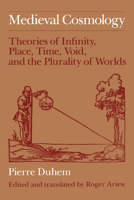 Medieval Cosmology: Theories of Infinity, Place, Time, Void, and the Plurality of Worlds 0226169235 Book Cover