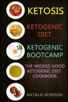 Ketosis: Ketogenic Diet: Ketogenic Bootcamp: The Wicked Good Ketogenic Diet Cookbook 1978475934 Book Cover