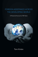 Foreign Assistance Across the Developing World: A Personal Account of 40 Years 1483573931 Book Cover