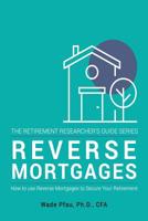 Reverse Mortgages: How to use Reverse Mortgages to Secure Your Retirement 1945640006 Book Cover