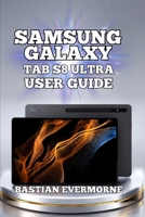 Samsung Galaxy Tab S8 Ultra User Guide: Master Display Optimization, S Pen Techniques, and Professional Video Calling B0H7Y4HCQL Book Cover