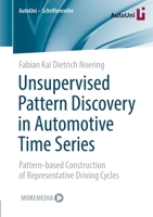 Unsupervised Pattern Discovery in Automotive Time Series: Pattern-based Construction of Representative Driving Cycles 3658363355 Book Cover