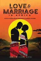 Love and Marriage in Africa in the Novels of Elechi Amadi, Buchi Emecheta and Chinua Achebe 1543708218 Book Cover