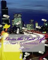 Livin the Fast Life: Fast Life Chronicles 1468179454 Book Cover