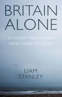 Britain alone: How a decade of conflict remade the nation 1526159201 Book Cover