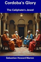 Cordoba's Glory: The Caliphate's Jewel B0F5PTQYB6 Book Cover