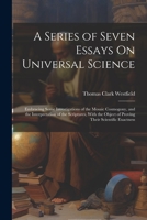 A Series of Seven Essays On Universal Science: Embracing Some Investigations of the Mosaic Cosmogony, and the Interpretation of the Scriptures, With the Object of Proving Their Scientific Exactness 1021332291 Book Cover