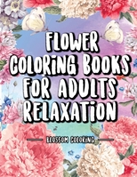 Flower Coloring Books for Adults Relaxation: Coloring for relaxation - illustrations of Beautiful Flowers & Butterflies to color: For Relaxation and Stress Relieving 1724552287 Book Cover