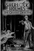 Sherlock Holmes - The Greatest Detective: Hounds Of Baskerville 0998721344 Book Cover