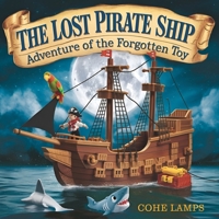 The Lost Pirate Ship: Adventure of the Forgotten Toy B0DZ6HWQWS Book Cover