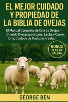 EL MEJOR CUIDADO Y PROPIEDAD DE LA BIBLIA DE OVEJAS: El Manual Completo de Cría de Ovejas – Criando Ovejas para Lana, Leche y Carne, Cría, Cuidado de Pasturas y Salud (Spanish Edition) B0FL15R3L6 Book Cover