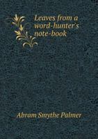 Leaves From A Word-Hunter's Notebook: Being Some Contributions To English Etymology 1018904832 Book Cover